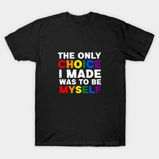 The Only Choice I made Was To Be Myself T-Shirt by InfiniTee Design